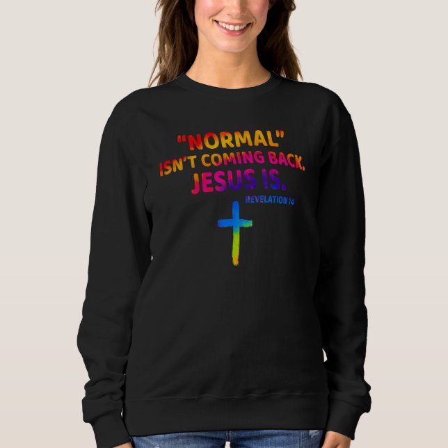 Christian Normal Isn t Coming Back Jesus Is Sweatshirt (Front)