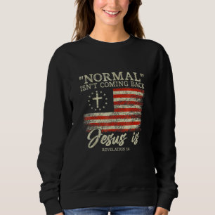 Christian Normal Isn t Coming Back Jesus Is Sweatshirt