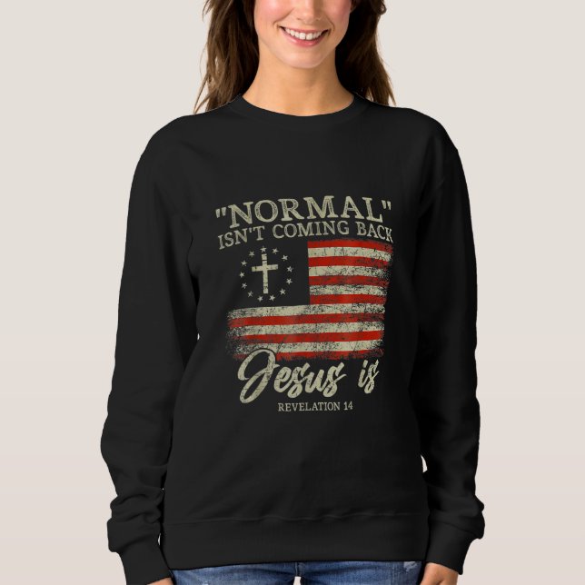 Christian Normal Isn t Coming Back Jesus Is Sweatshirt (Front)