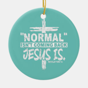 Christian Normal Isn't Coming Back Jesus Is Gift Ceramic Ornament