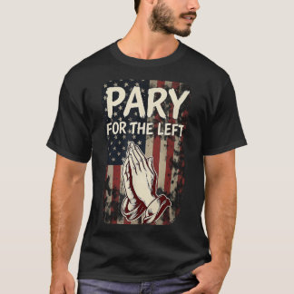 Christian Pray for The Left Patriotic American T-Shirt