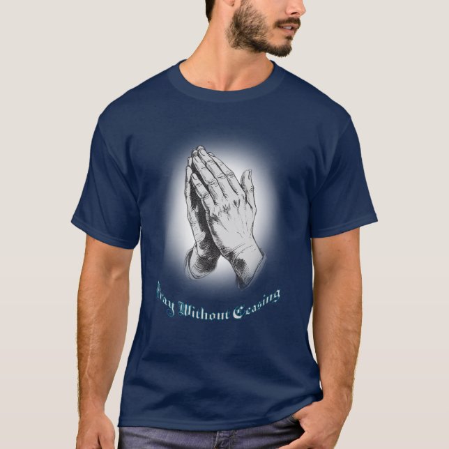 Christian, Pray Without Ceasing Praying Hands T-Shirt (Front)