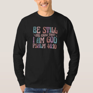 Christian Psalm 4610 Be Still And Know 2 T-Shirt