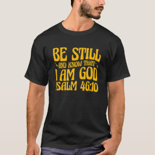 Christian Psalm 4610 Be Still And Know T-Shirt