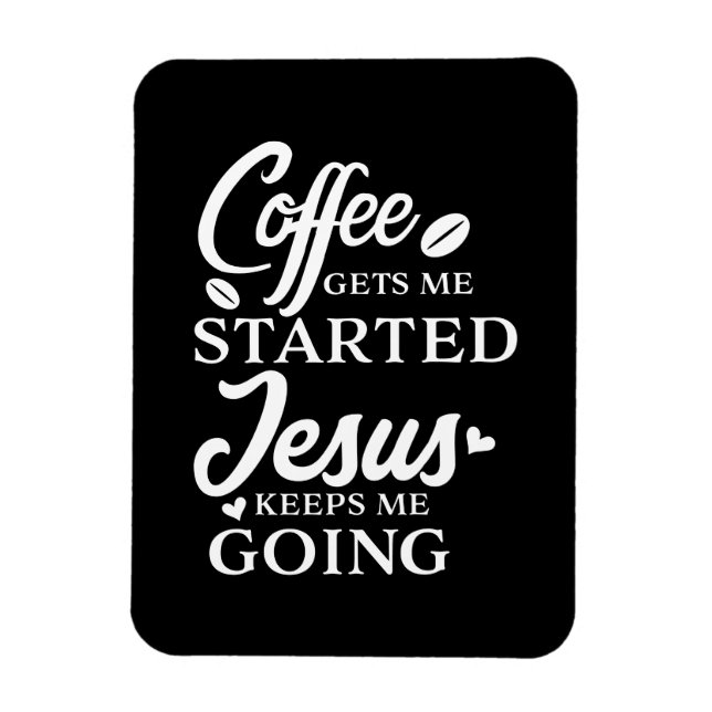 Christian Quote Coffee Gets Me Started B Script Magnet (Vertical)