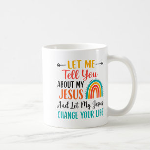 Christian Rainbow Let Me Tell You About My Jesus  Coffee Mug