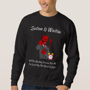 Christian Religious Church Satan God Satan Is Wait Sweatshirt