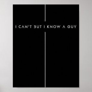 Christian s for Men Women I Cant But I Know A Guy Poster