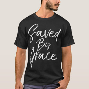 Christian Salvation Quote Bible Verse Gift Saved b T-Shirt