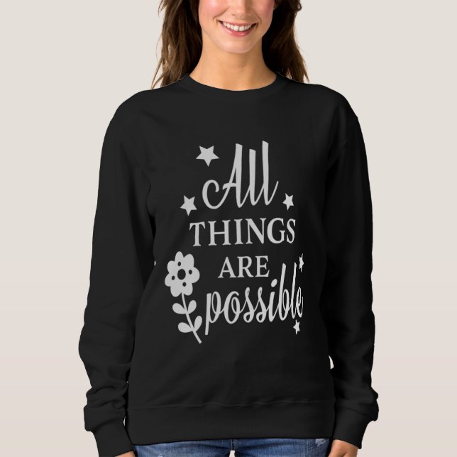 Christian Sayings  for Women All things are Possib Sweatshirt (Front)
