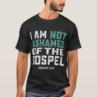 Christian Shirts  I Am Not Ashamed Of The Gospel 