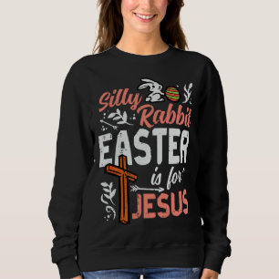 Christian Silly Rabbit Easter For Jesus Men Boys T Sweatshirt