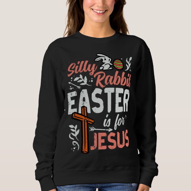 Christian Silly Rabbit Easter For Jesus Men Boys T Sweatshirt (Front)