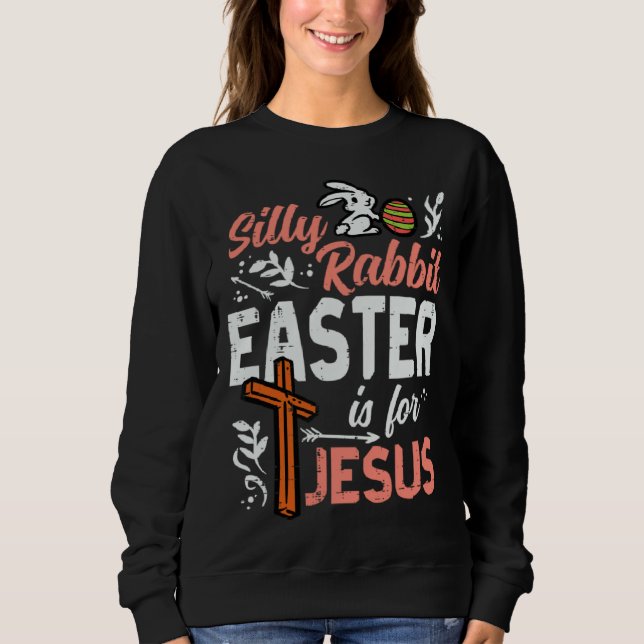 Christian Silly Rabbit Easter For Jesus Men Boys T Sweatshirt (Front)