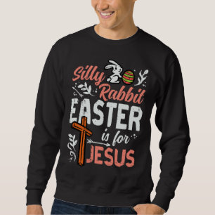 Christian Silly Rabbit Easter For Jesus Men Boys T Sweatshirt