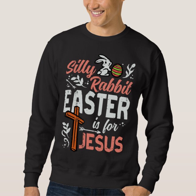 Christian Silly Rabbit Easter For Jesus Men Boys T Sweatshirt (Front)