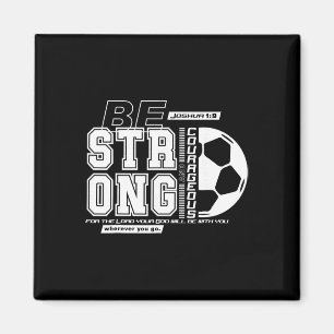 Christian Soccer Bible Verse Strong Courageous Fai Magnet