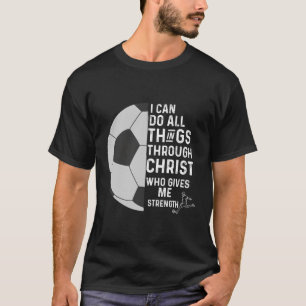 Christian Soccer I Can Do All Things Phil 413 T-Shirt