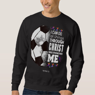 Christian Soccer I Can Do All Things Through Chris Sweatshirt