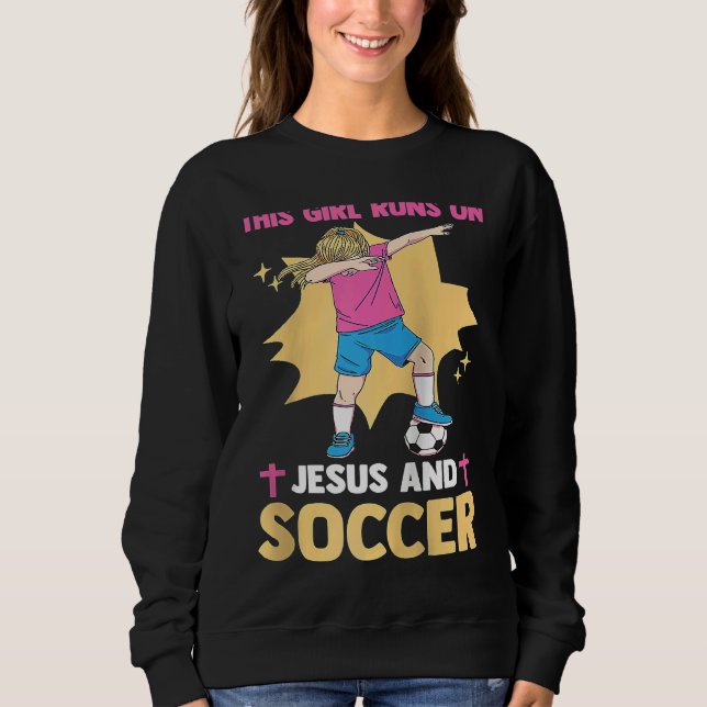 Christian Soccer Player This Girl Runs On Jesus An Sweatshirt (Front)