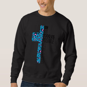 Christian Spanish Religious Con Dios Todo Es Pos Sweatshirt