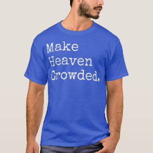 Christian Streetwear, Make Heaven Crowded T-Shirt