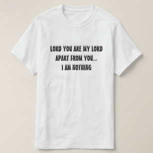 Christian T-shirt - Lord You Are My Lord