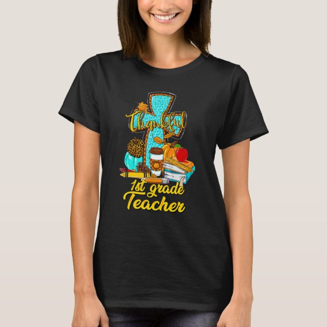 Christian Teacher Thankful 1st Grade Teacher Thank T-Shirt (Front)