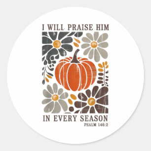 Christian Thanksgiving I Will Praise Him In Every Classic Round Sticker