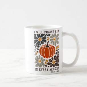 Christian Thanksgiving I Will Praise Him In Every  Coffee Mug