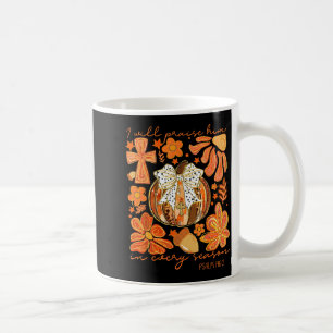 Christian Thanksgiving I Will Praise Him In Every Coffee Mug