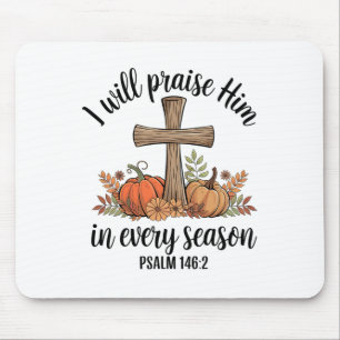 Christian Thanksgiving I Will Praise Him In Every Mouse Pad
