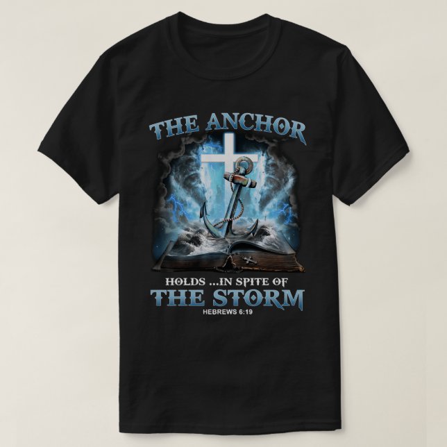 Christian the anchor holds in spite of the storm b T-Shirt (Design Front)