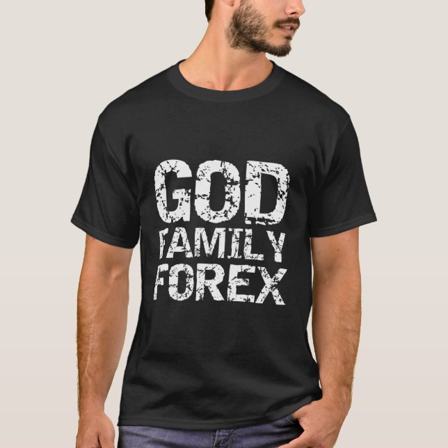 Christian Trader Currency Trading Quote God Family T-Shirt (Front)