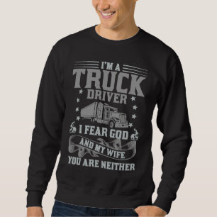 Christian Truck Driver fear God and my Wife  Truck Sweatshirt