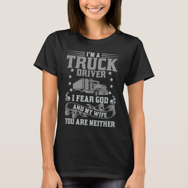 Christian Truck Driver fear God and my Wife  Truck T-Shirt (Front)