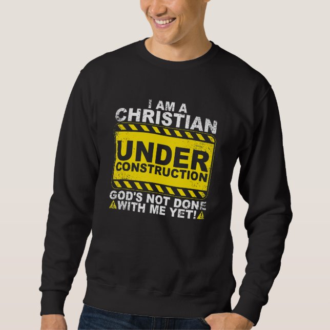 Christian Under Construction  Catholic Men Women Sweatshirt (Front)