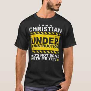 Christian Under Construction  Catholic Men Women T-Shirt