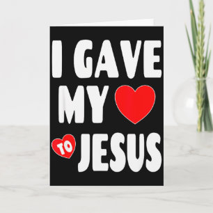 Christian Valentine Shirt - I Gave My Heart To Jes Card