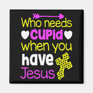Christian Valentine Shirt Who Needs Cupid Have Jes Magnet