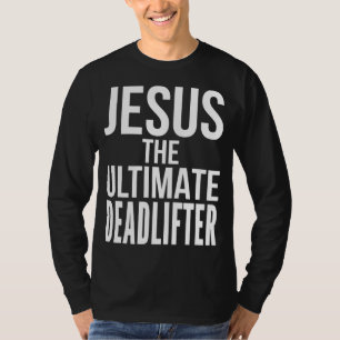 Christian Workout Deadlift Weightlifting Jesus Wor T-Shirt