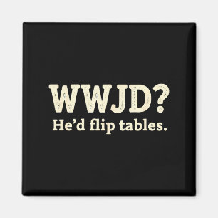 Christian Wwjd He'd Flip Tables - Funny Christian Magnet