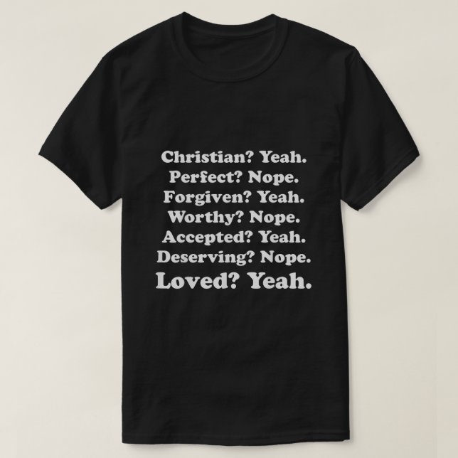 Christian yeah Perfect Nope Foviven Yeah Worthy No T-Shirt (Design Front)