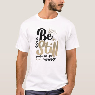 Christianity Be Still Psalm 46:10 Christian T-Shirt