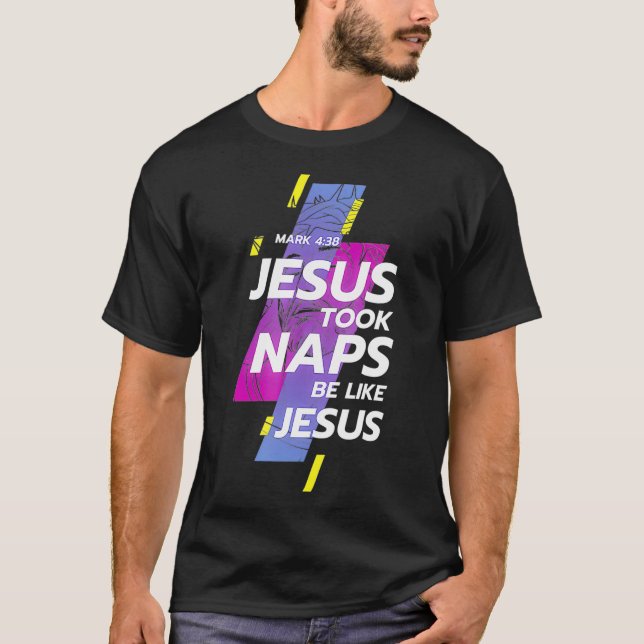 Christianity Jesus Took Naps Be Like Jesus  Christ T-Shirt (Front)