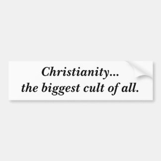 Christianity...the biggest cult of all. bumper sticker