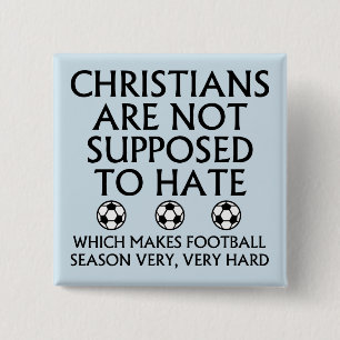 Christians Are Not Supposed To Hate Football 15 Cm Square Badge