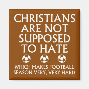 Christians Are Not Supposed To Hate Football Magnet
