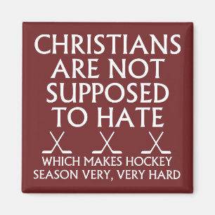 Christians Are Not Supposed To Hate Hockey Magnet