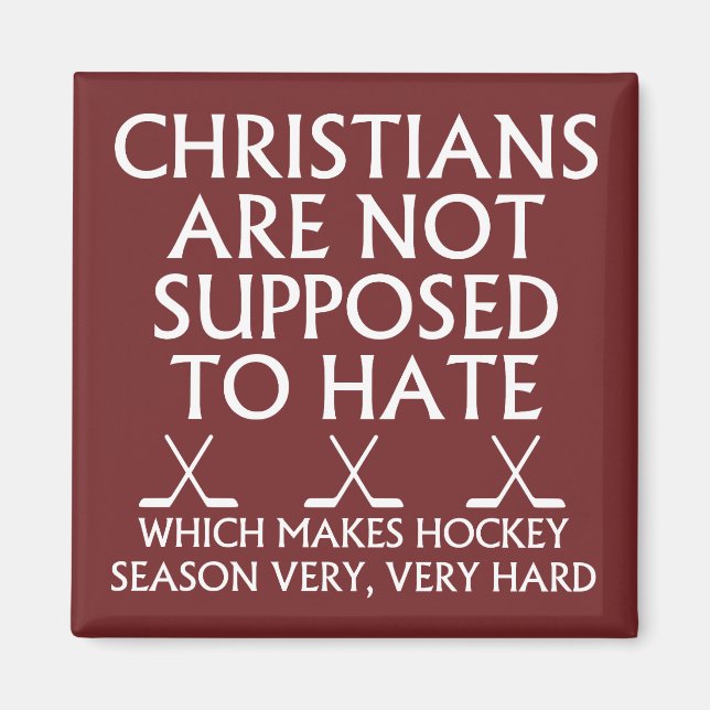 Christians Are Not Supposed To Hate Hockey Magnet (Front)
